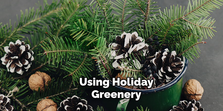 Using Holiday Greenery 