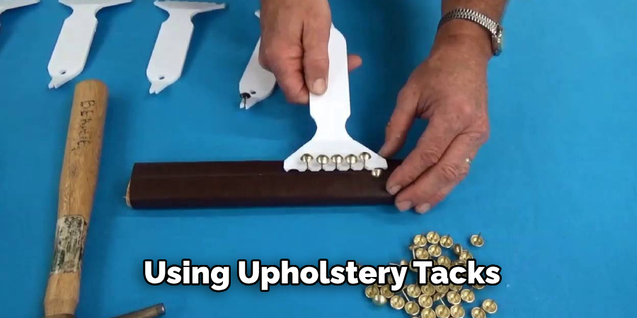 Using Upholstery Tacks