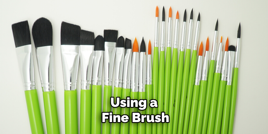 Using a Fine Brush