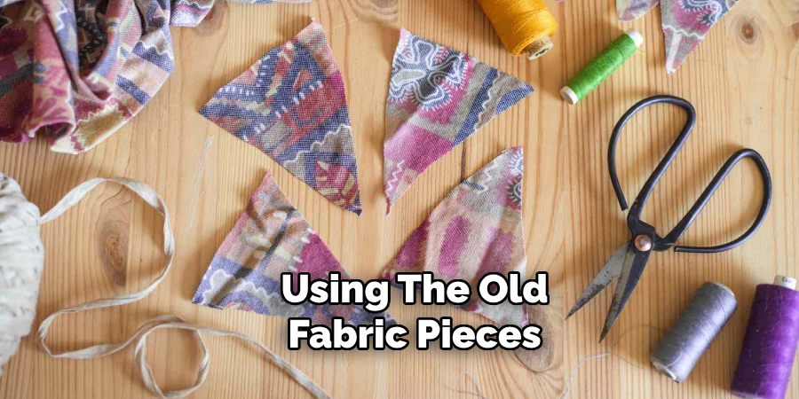 Using the Old Fabric Pieces