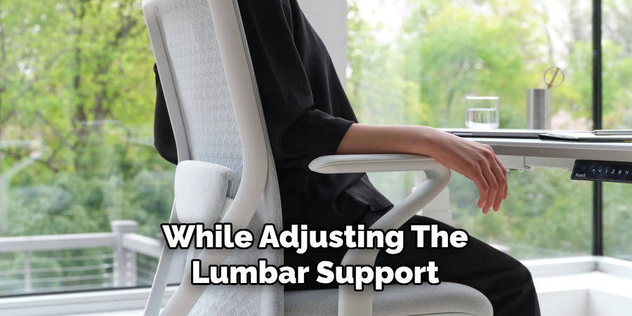 While Adjusting the Lumbar Support 