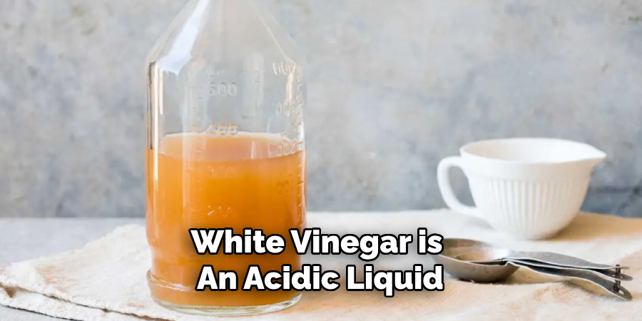 White Vinegar is an Acidic Liquid