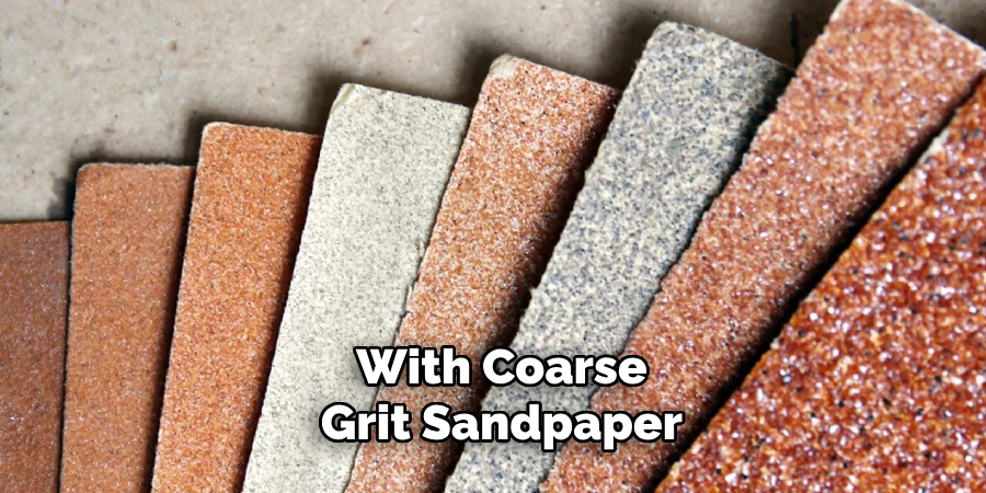 With Coarse-grit Sandpaper