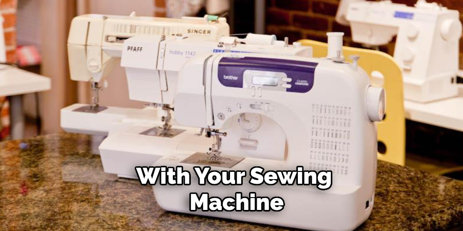 With Your Sewing Machine