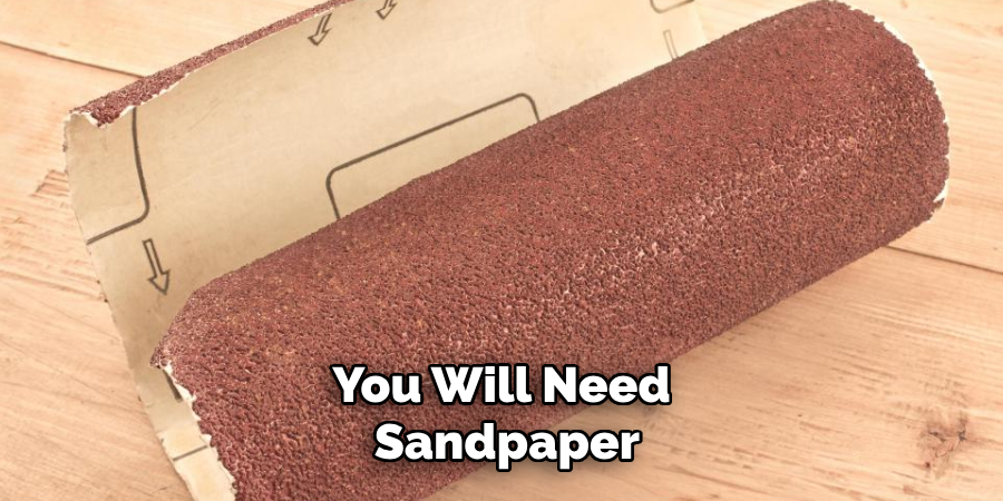 You Will Need Sandpaper