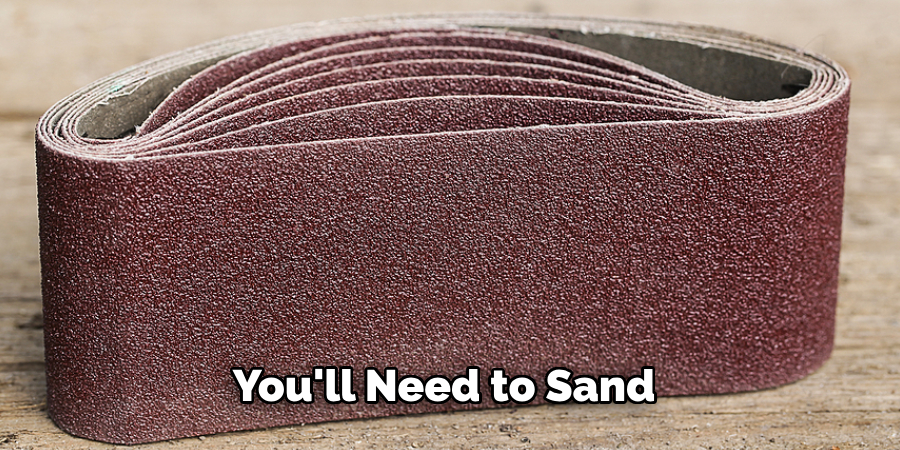 You'll Need to Sand 