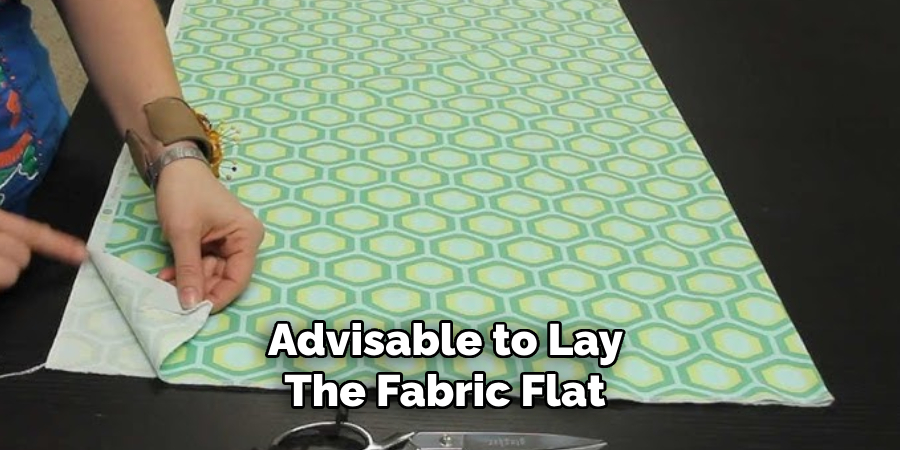 Advisable to Lay the Fabric Flat 