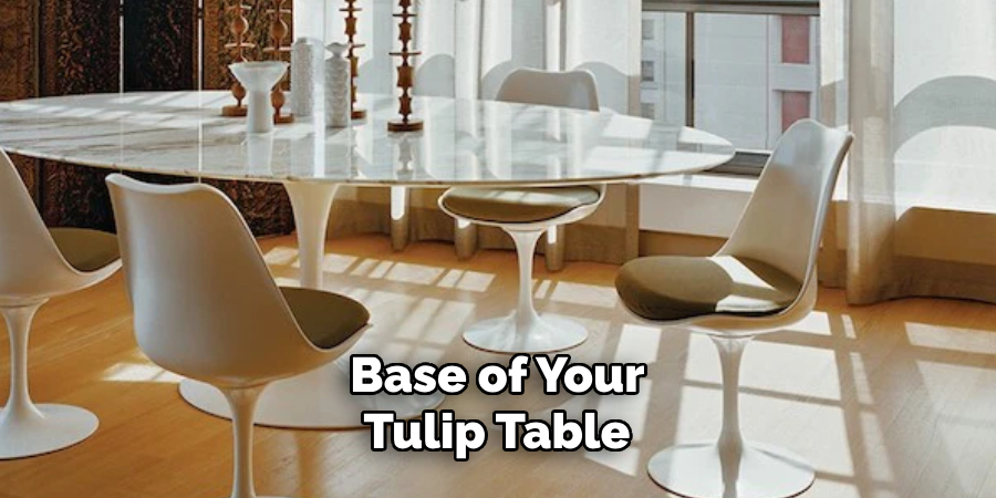 Base of Your Tulip Table