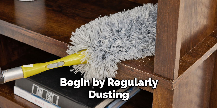 Begin by Regularly Dusting 