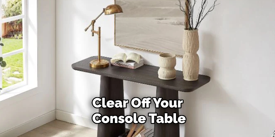 Clear Off Your Console Table