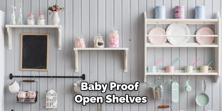 Baby Proof Open Shelves