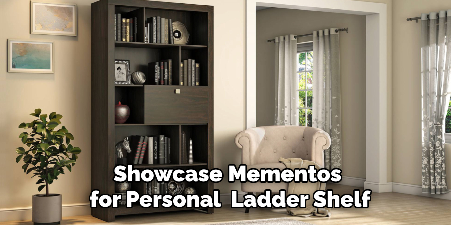 Showcase Personal Mementos for a Personal  Ladder Shelf