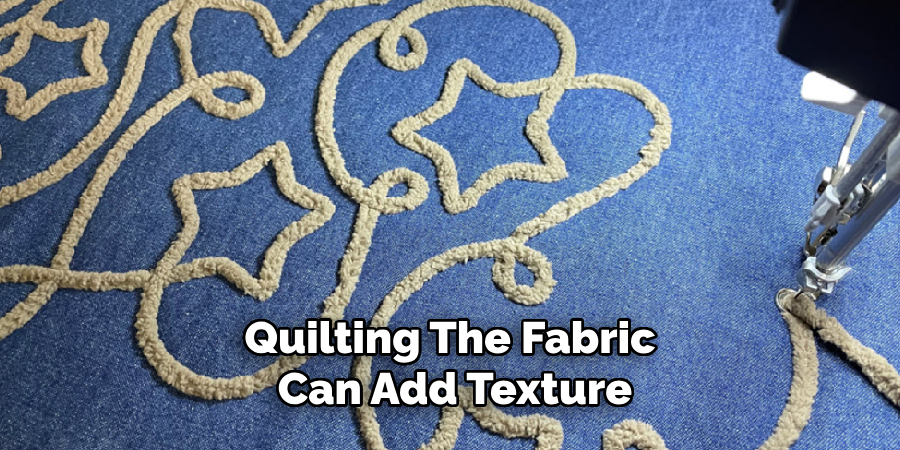 Quilting the Fabric Can Add Texture