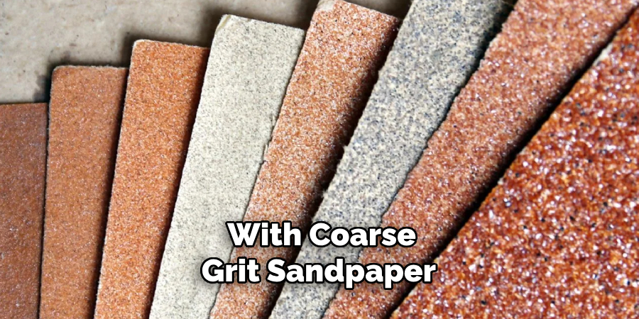 With Coarse-grit Sandpaper