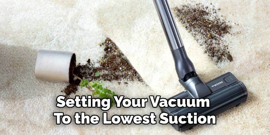 Setting Your Vacuum 
To the Lowest Suction