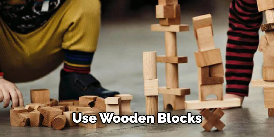 Use Wooden Blocks 