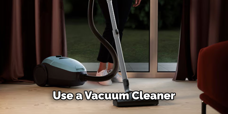 Use a Vacuum Cleaner