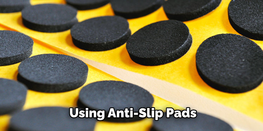 Using Anti-slip Pads