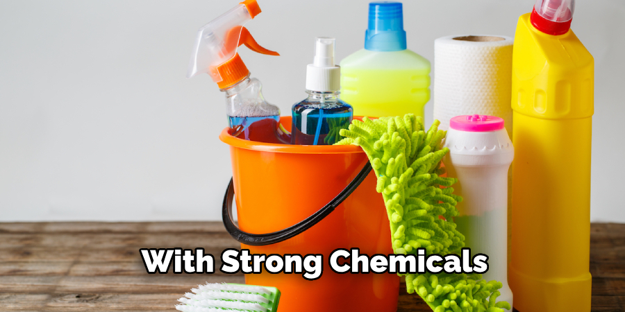 With Strong Chemicals 