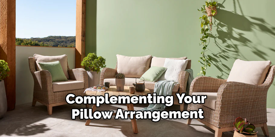 Complementing Your 
Pillow Arrangement