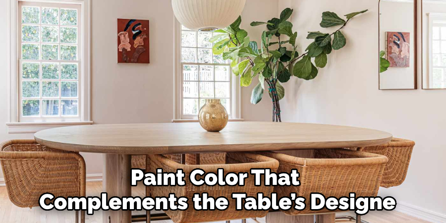 Paint Color That 
Complements the Table’s Designe