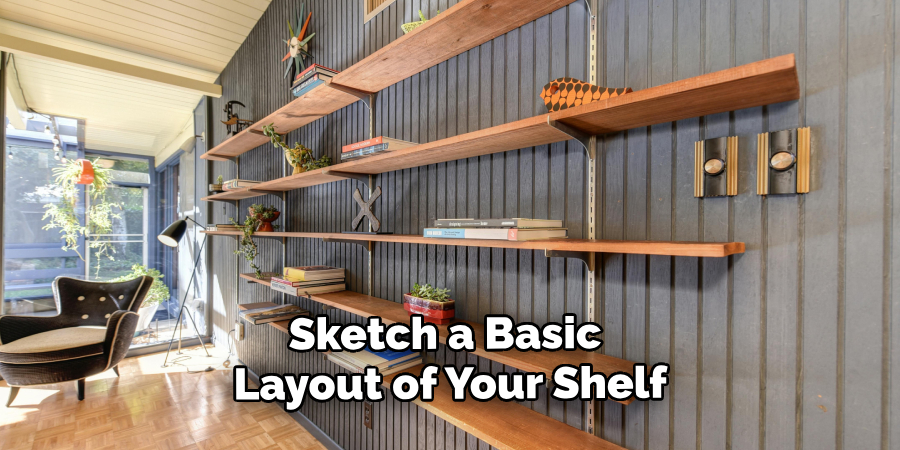 Sketch a Basic Layout of Your Shelf