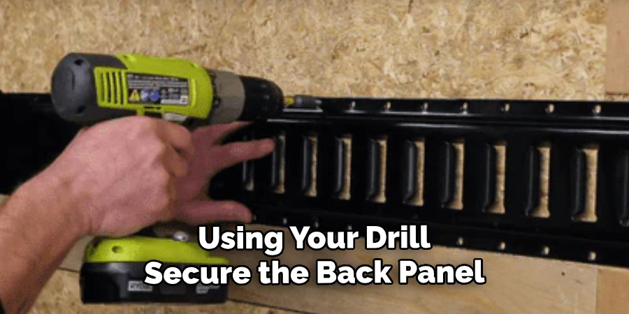 Using Your Drill
Secure the Back Panel