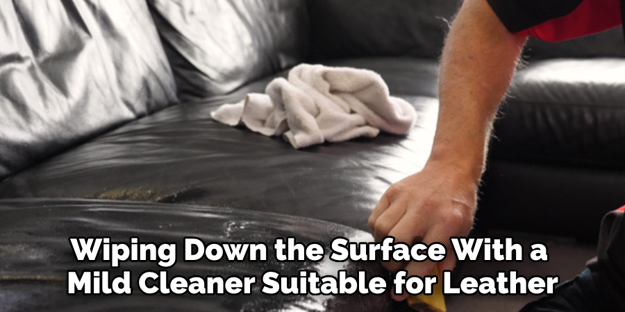 Wiping Down the Surface With a 
Mild Cleaner Suitable for Leather