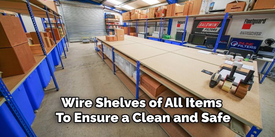 Wire Shelves of All Items 
To Ensure a Clean and Safe
