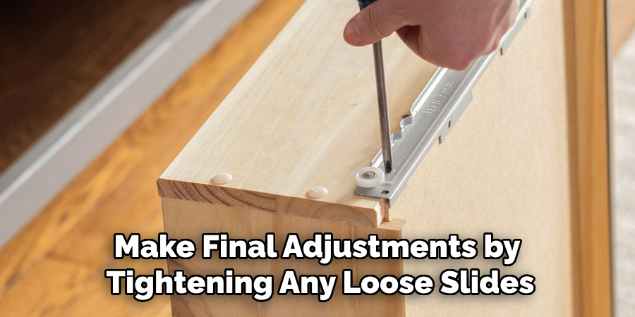 Make Final Adjustments by Tightening Any Loose Slides