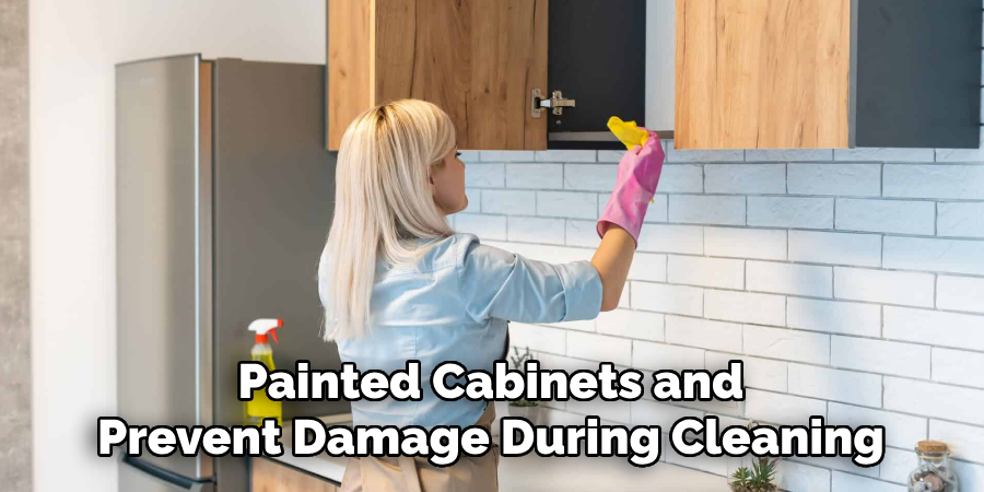Painted Cabinets and Prevent Damage During Cleaning