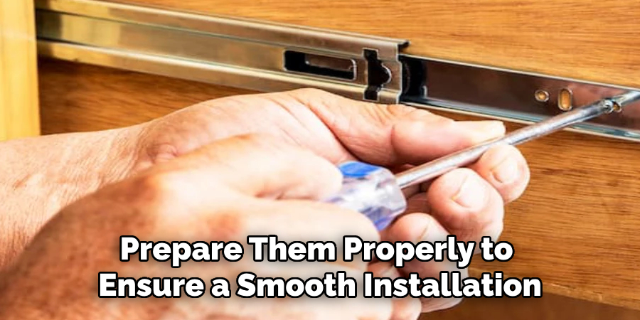 Prepare Them Properly to Ensure a Smooth Installation