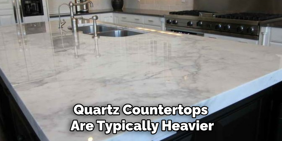 Quartz Countertops Are Typically Heavier