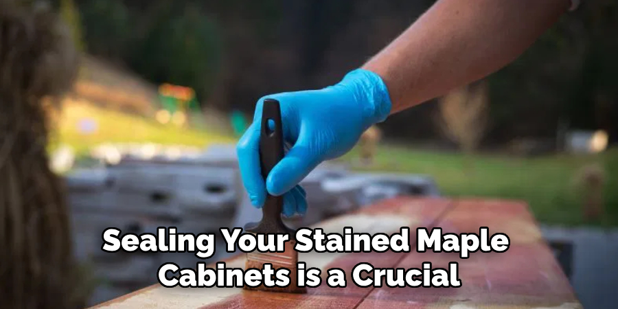 Sealing Your Stained Maple Cabinets is a Crucial