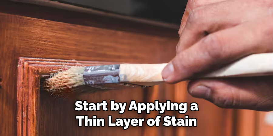 Start by Applying a Thin Layer of Stain