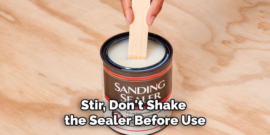 Stir, Don't Shake the Sealer Before Use