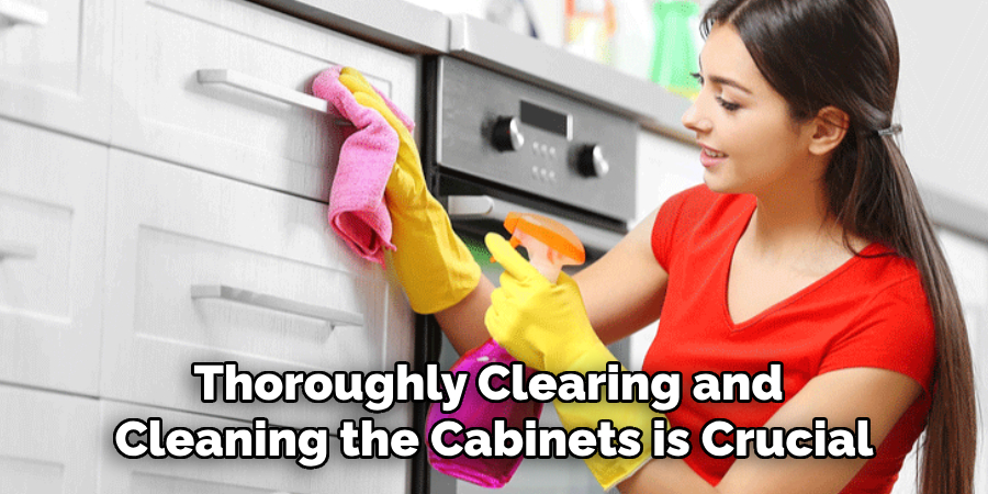 Thoroughly Clearing and Cleaning the Cabinets is Crucial