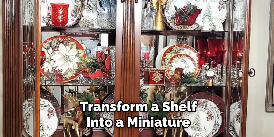 Transform a Shelf
Into a Miniature  