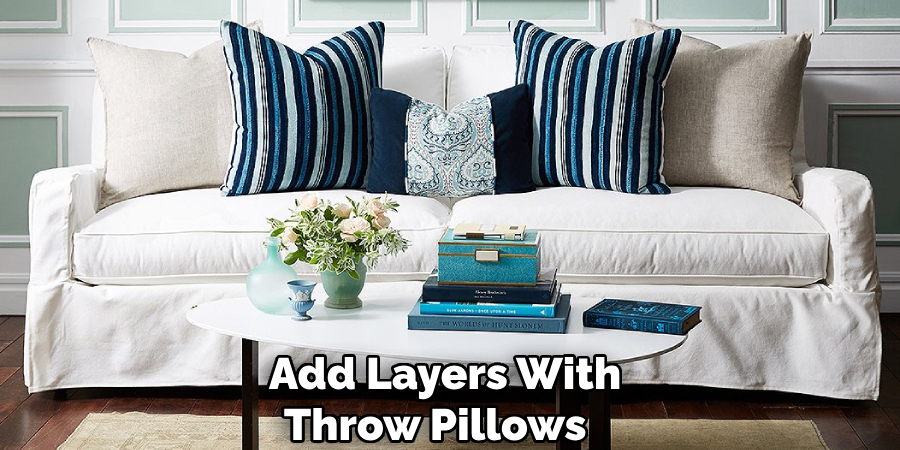 Add Layers With 
Throw Pillows   