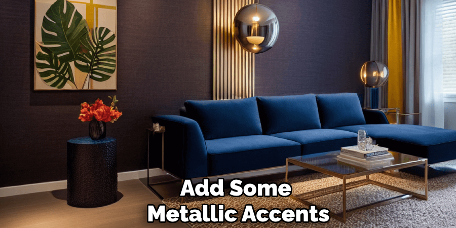 Add Some 
Metallic Accents