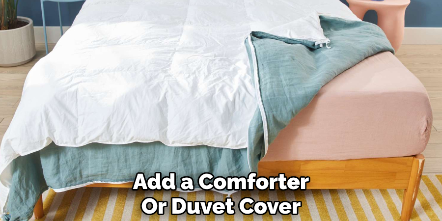 Add a Comforter 
Or Duvet Cover  