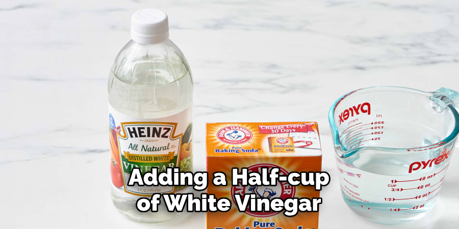 Adding a Half-cup of White Vinegar