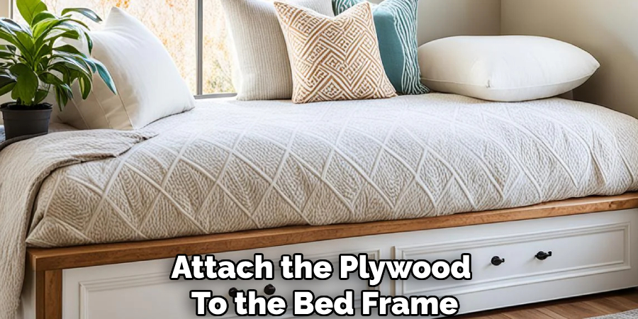 Attach the Plywood 
To the Bed Frame