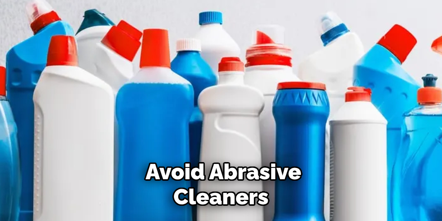 Avoid Abrasive Cleaners