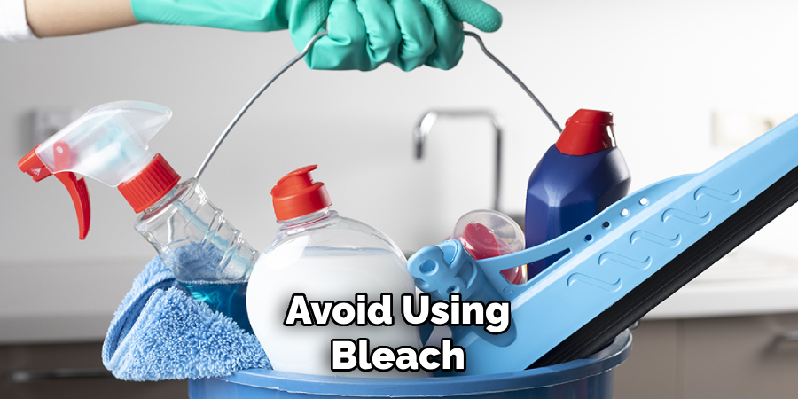 Avoid Using Bleach