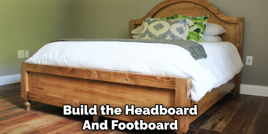 Build the Headboard
And Footboard    