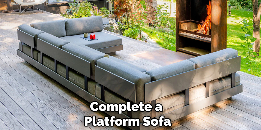 Complete a 
Platform Sofa