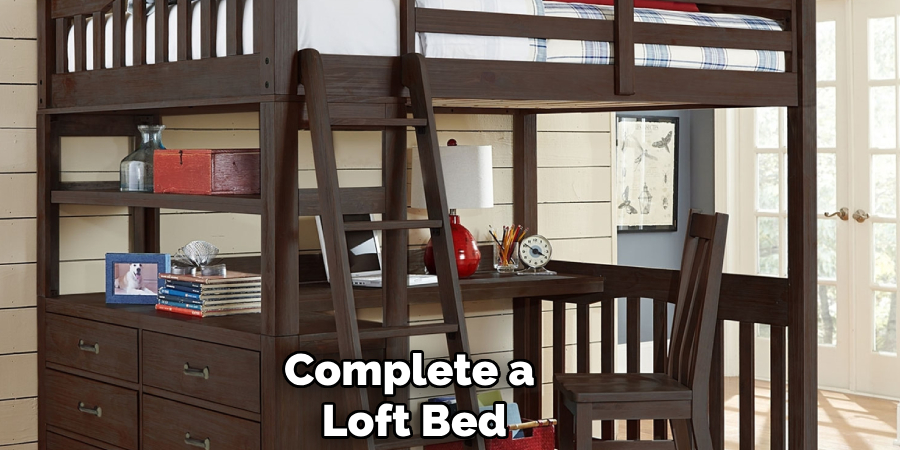 Complete a 
Loft Bed