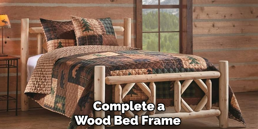 Complete a
Wood Bed Frame 