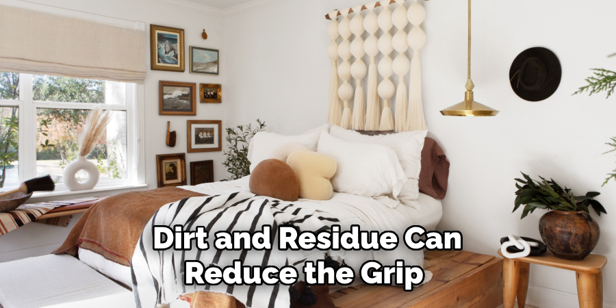 Dirt and Residue Can Reduce the Grip 